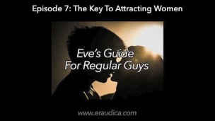 Eve’s Guide for Regular Guys Ep 7 – Attracting Women (Advice & Discussion Series by Eve’s Garden)